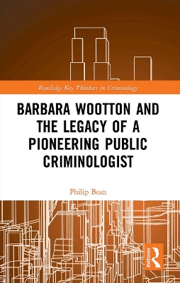 Barbara Wootton and the Legacy of a Pioneering Public Criminologist by Philip Bean