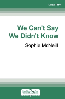 We Can't Say We Didn't Know by Sophie McNeill