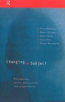 Changing the Subject: Psychology, Social Regulation and Subjectivity by Julian Henriques