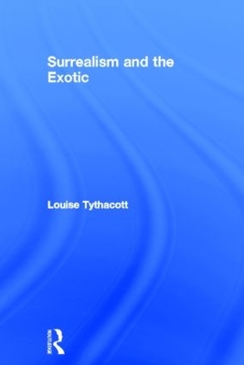 Surrealism and the Exotic by Louise Tythacott
