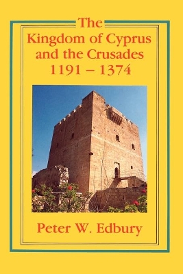 Kingdom of Cyprus and the Crusades, 1191-1374 book