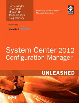 System Center 2012 Configuration Manager (SCCM) Unleashed by Kerrie Meyler