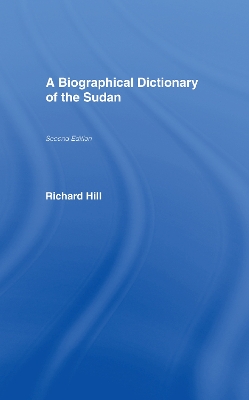 A A Biographical Dictionary of the Sudan: Biographic Dict of Sudan by Richard Hill