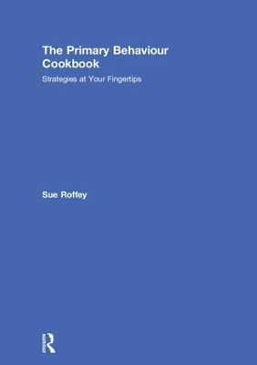 The Primary Behaviour Cookbook by Sue Roffey