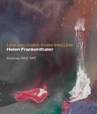 Line into Color, Color into Line: Helen Frankenthaler, Paintings 1962-1987 by John Elderfield