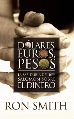 Dólares, euros, pesos: Kings Solomon's Wisdom on Money book