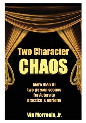 Two Character Chaos: A Collection of Two-Person Scenes for Actors to Practice & Perform book