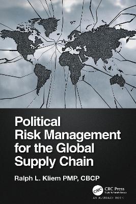 Political Risk Management for the Global Supply Chain by Ralph L. Kliem