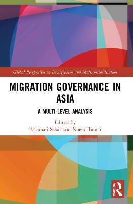 Migration Governance in Asia: A Multi-level Analysis by Kazunari Sakai