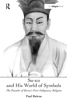 Su-un and His World of Symbols: The Founder of Korea's First Indigenous Religion by Paul Beirne