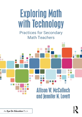 Exploring Math with Technology: Practices for Secondary Math Teachers by Allison W. McCulloch