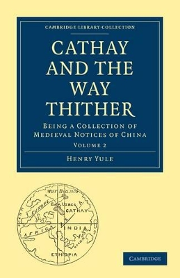 Cathay and the Way Thither: Being a Collection of Medieval Notices of China by Henry Yule