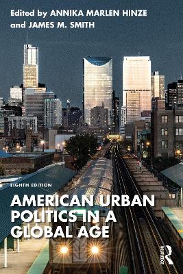 American Urban Politics in a Global Age by Annika Marlen Hinze