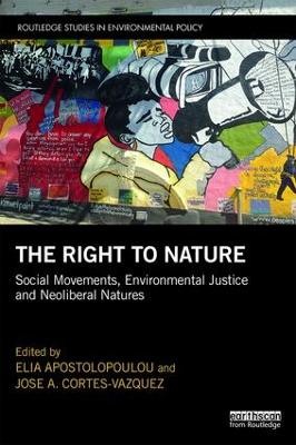 The Right to Nature: Social Movements, Environmental Justice and Neoliberal Natures book