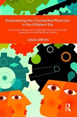 Empowering the Connected Physician in the E-Patient Era: How Physician’s Empowerment On Digital Health Tools Can Improve Patient Empowerment and Boost Health(care) Outcomes book