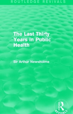 The The Last Thirty Years in Public Health (Routledge Revivals) by Sir Arthur Newsholme