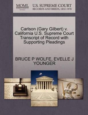 Carlson (Gary Gilbert) V. California U.S. Supreme Court Transcript of Record with Supporting Pleadings book