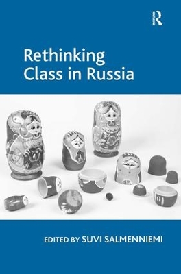 Rethinking Class in Russia by Suvi Salmenniemi