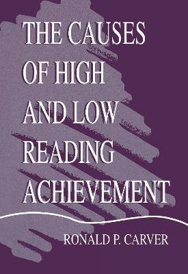 The The Causes of High and Low Reading Achievement by Ronald P. Carver