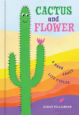 Cactus and Flower: A Book About Life Cycles book