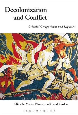 Decolonization and Conflict: Colonial Comparisons and Legacies by Martin Thomas