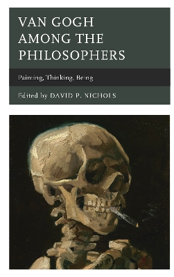 Van Gogh among the Philosophers: Painting, Thinking, Being by David P. Nichols