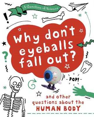 A Question of Science: Why Don't Your Eyeballs Fall Out? And Other Questions about the Human Body by Anna Claybourne