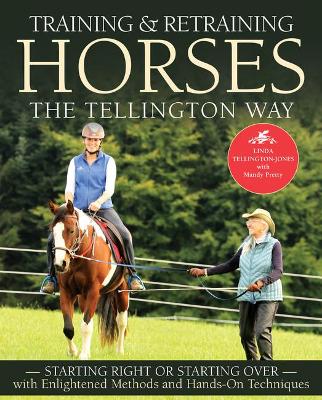 Training & Retraining Horses the Tellington Way: Starting Right or Starting Over with Enlightened Methods and Hands-On Techniques by Linda Tellington-Jones