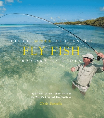 Fifty More Places to Fly Fish Before You Die book