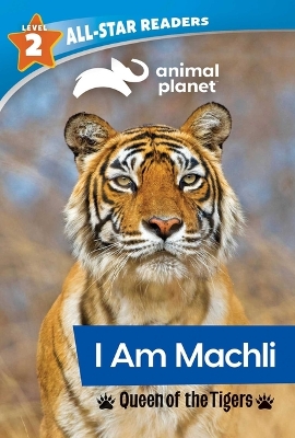 Animal Planet All-Star Readers: I Am Machli, Queen of the Tigers, Level 2 book