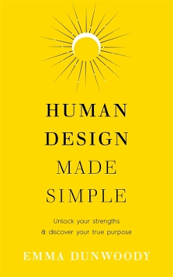 Human Design Made Simple: Unlock your strengths & discover your true purpose book