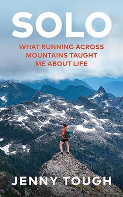 SOLO: What running across mountains taught me about life by Jenny Tough