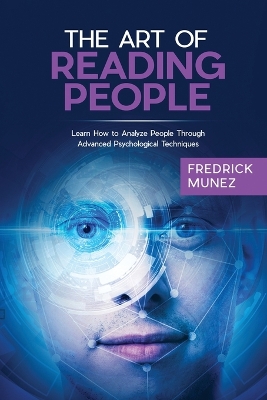 The Art of Reading People: Learn How to Analyze People Through Advanced Psychological Techniques book