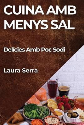 Cuina Amb Menys Sal: Delícies Amb Poc Sodi book