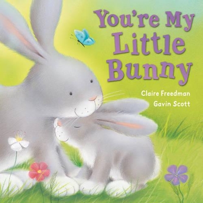 You're My Little Bunny by Claire Freedman