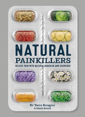 Natural Painkillers: Relieve pain with natural remedies and exercises book