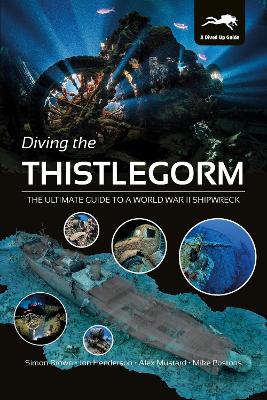 Diving the Thistlegorm: The Ultimate Guide to a World War II Shipwreck by Simon Brown