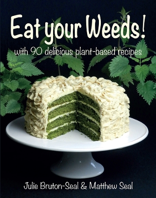 Eat your Weeds!: with 90 delicious plant-based recipes book