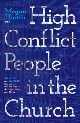 High Conflict People in the Church: Identify and Manage Damaging Personalities in the Pulpit, Pews, and Office book