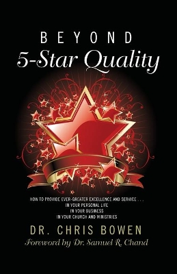 Beyond 5-Star Quality: How to Provide Ever-Greater Excellence and Service in Your Personal Life, in Your Business, in Your Church and Ministries book