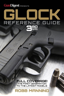 Glock Reference Guide, 3rd Edition by Robb Manning
