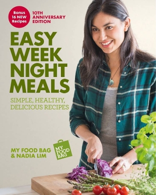 Easy Weeknight Meals 10th Anniversary Edition: Simple, healthy, delicious recipes from My Food Bag and Nadia Lim book