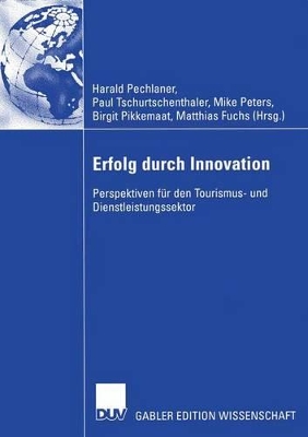 Erfolg durch Innovation: Perspektiven für den Tourismus- und Dienstleistungssektor Festschrift für Klaus Weiermair zum 65. Geburtstag 10 Jahre ICRET by Harald Pechlaner