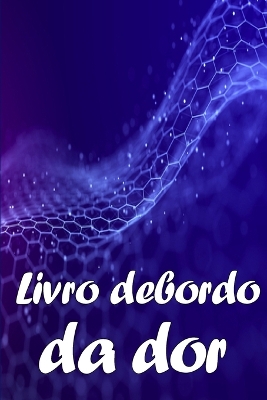 Livro de bordo da dor: Livro perfeito para manter registo de data, energia, actividade, sono, nível/área de dor, refeições e muito mais coisas úteis book