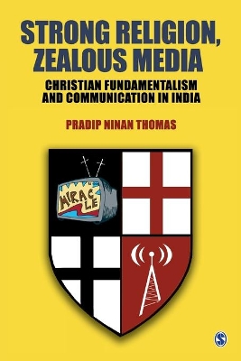 Strong Religion, Zealous Media: Christian Fundamentalism and Communication in India book