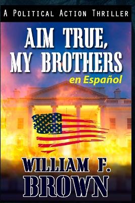 Aim True, My Brothers en Español: Un thriller antiterrorista del FBI de Eddie Barnett book