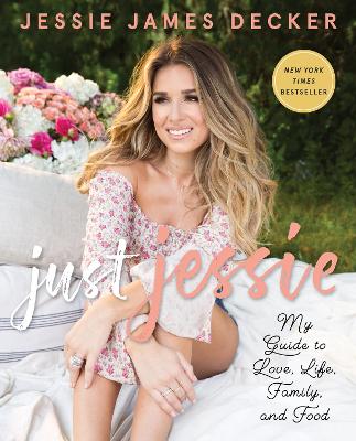 Just Jessie: My Guide to Love, Life, Family, and Food book