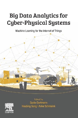 Big Data Analytics for Cyber-Physical Systems: Machine Learning for the Internet of Things by Houbing Herbert Song