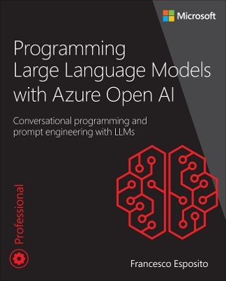 Programming Large Language Models with Azure Open AI: Conversational programming and prompt engineering with LLMs book