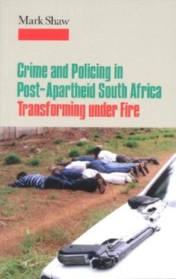 Crime and Policing in Post-Apartheid South Africa book